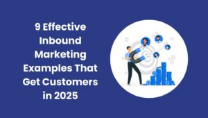 9 Effective Inbound Marketing Examples That Works in 2025 | Upanishad Marketing